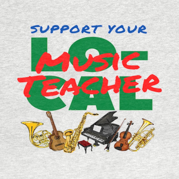 Support Your Local Music Teacher Music Instruments by Musician Gifts